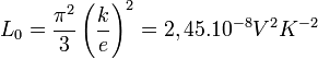  L_0=\frac{\piˆ2}{3}\left ( \frac{k}{e} \right )ˆ2=2,45ˆ{-8} Vˆ2Kˆ{-2}\,