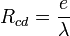 R_{cd} = \frac{e}{\lambda} 