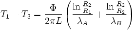 \ T_1-T_3= \frac{\Phi}{2 \pi L } \left ( \frac {\ln \frac {R_2}{R_1} }{\lambda_A} + \frac {\ln \frac {R_3}{R_2} }{\lambda_B}\right )\,