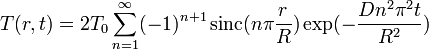 T(r,t) = 2T_0 \sum_{n=1}ˆ\infty (-1)ˆ{n+1} \, {\rm sinc}(n\pi \frac{r}{R}) \exp(- \frac{Dnˆ2\piˆ2t}{Rˆ2})