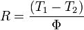  R =\frac{(T_1 - T_2)}{\Phi} 