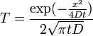  T = \frac{\exp(- \frac{xˆ2}{4Dt})}{2\sqrt{\pi tD}}