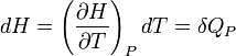 dH = \left(\frac{\partial H}{\partial T}\right)_P dT = \delta Q_P 