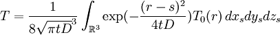 T = \frac{1}{8\sqrt{\pi tD}ˆ3} \int_{\mathbb Rˆ3} \exp(- \frac{(r - s)ˆ2}{4tD}) T_0(r)\, dx_s dy_s dz_s